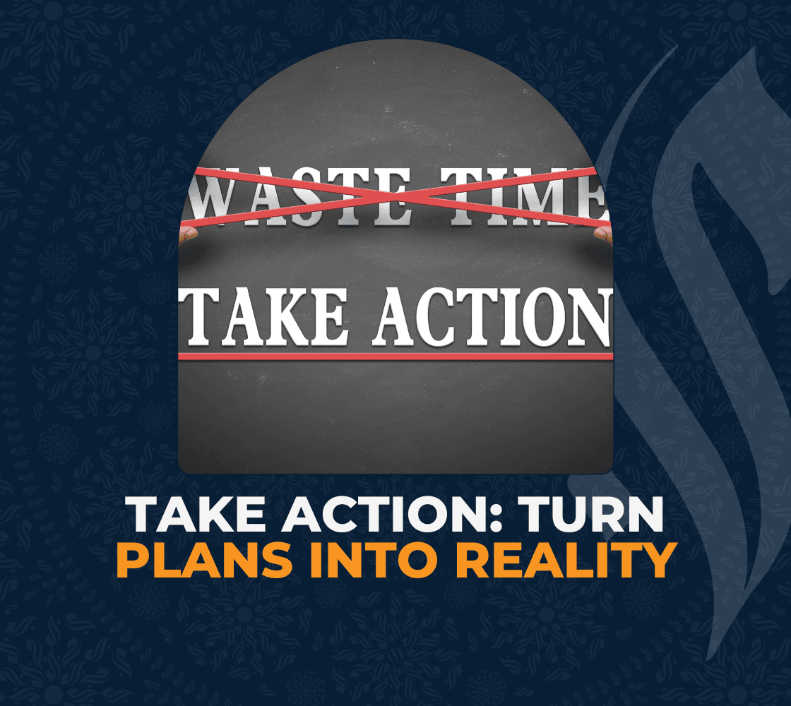 Take Action: Turn Plans into Reality